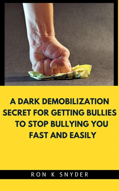 Dark Demobilization Secret For Getting Bullies To Stop Bullying You Fast And Easily