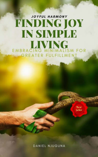 Finding Joy in Simple Living: Embracing Minimalism for Greater Fulfillment