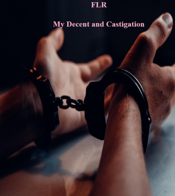 FLR  My Decent and Castigation