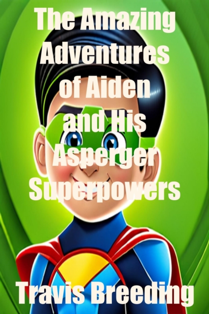Amazing Adventures of Aiden and His Asperger's Superpowers