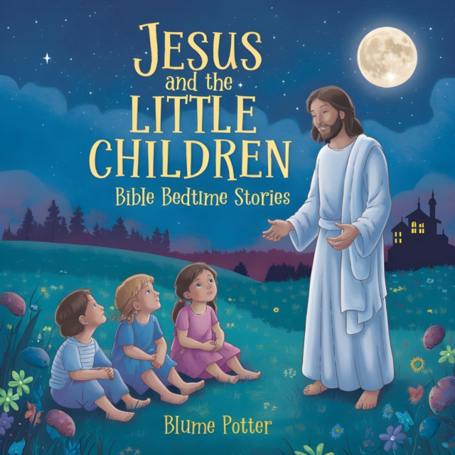 Jesus and the Little Children: Bible Bedtime Story
