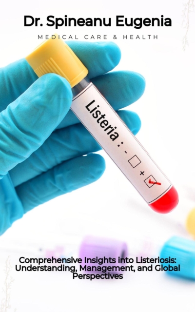 Comprehensive Insights into Listeriosis: Understanding, Management, and Global Perspectives