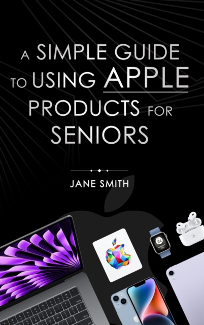 Simple Guide to Using Apple Products for Seniors