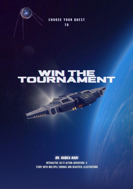 Choose Your Quest To  Win the Tournament: Interactive Sci-fi Action Adventure: A Story with Multiple Endings and Beautiful Illustrations