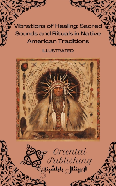 Vibrations of Healing: Sacred Sounds and Rituals in Native American Traditions