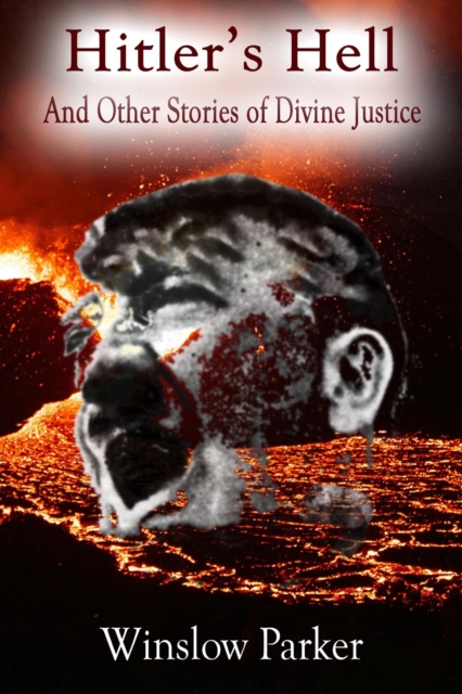 Hitler's Hell and Other Stories of Divine Justice