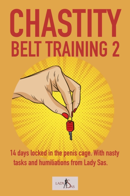Chastity Belt Training 2: 14 Days Locked in the Penis Cage. With Nasty Tasks and Humiliations from Lady Sas.