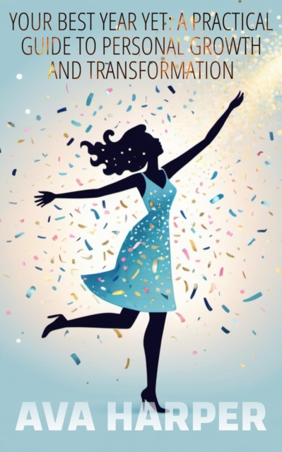 Your Best Year Yet: A Practical Guide To Personal Growth and Transformation