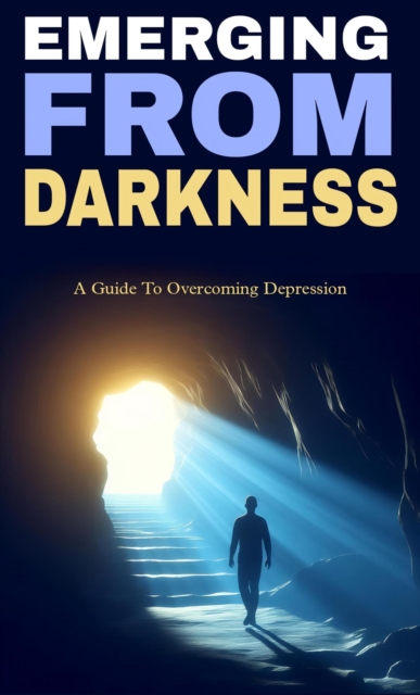Emerging from darkness: a guide to overcoming depression