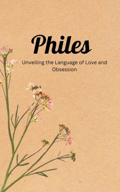 Philes: Unveiling The Language Of Love & Obsession