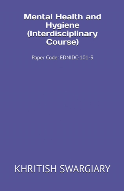 Mental Health and Hygiene (Interdisciplinary Course)  Paper Code: EDNIDC-101-3