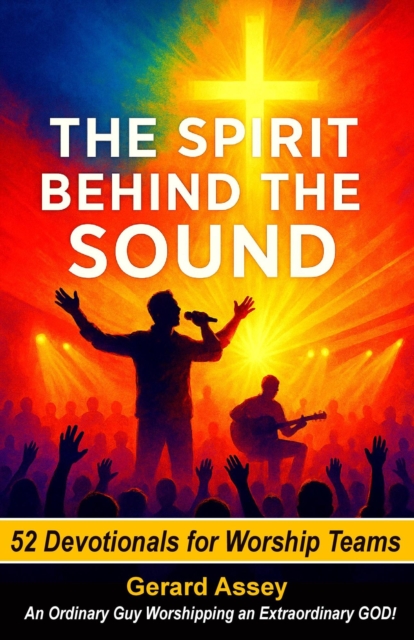 Spirit Behind the Sound   52 Devotionals for Worship Teams