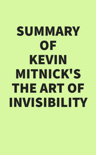 Summary of Kevin Mitnick's The Art of Invisibility