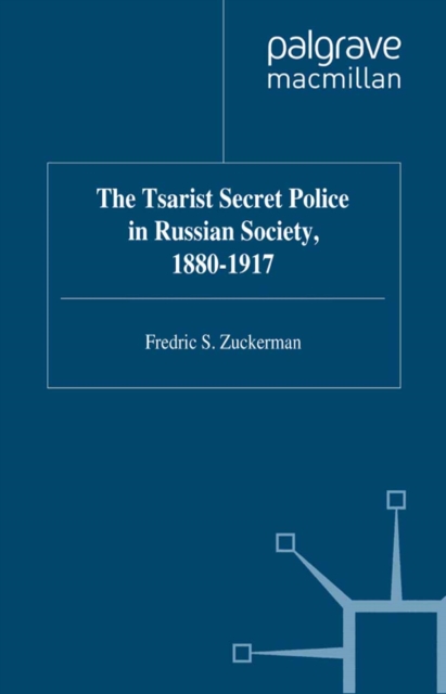 Tsarist Secret Police in Russian Society, 1880-1917