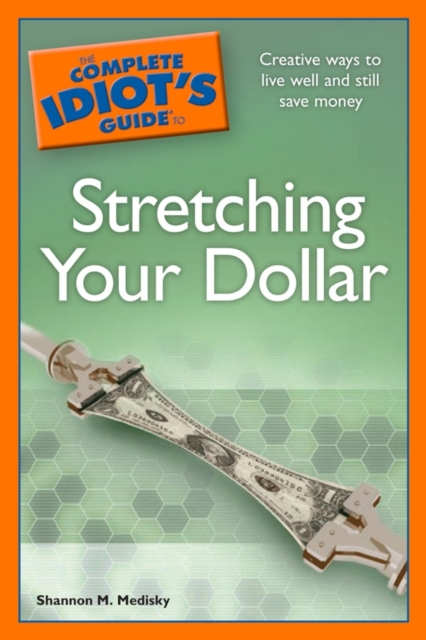 Complete Idiot's Guide to Stretching Your Dollar
