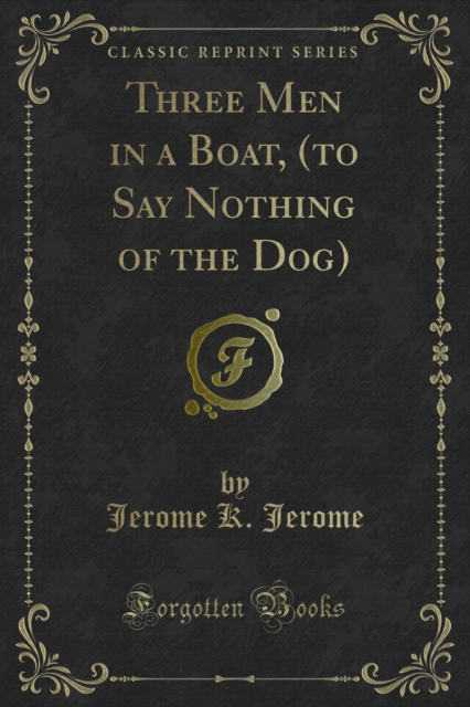 Three Men in a Boat, (to Say Nothing of the Dog)
