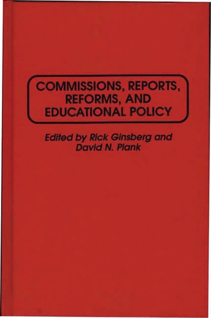 Commissions, Reports, Reforms, and Educational Policy