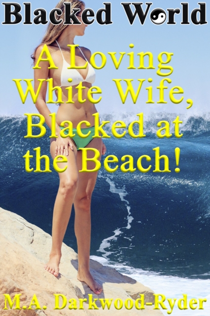 Blacked World: A Loving White Wife, Blacked at the Beach!