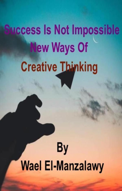 Success Is Not Impossible: New Ways of Creative Thinking