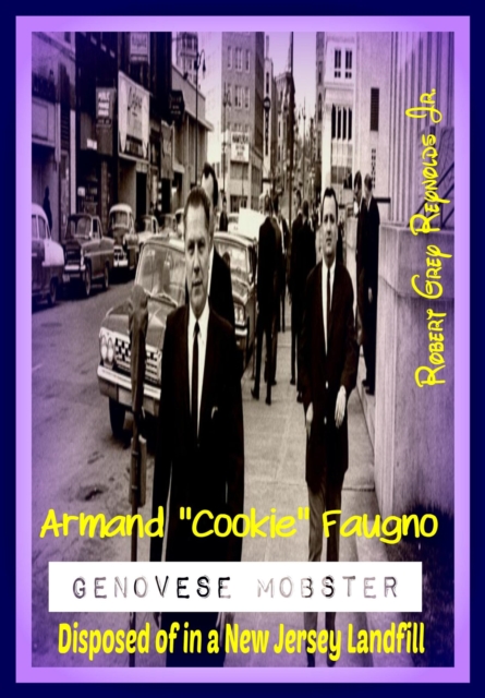 Armand &quote;Cookie&quote; Faugno Genovese Mobster Disposed of in a New Jersey Landfill