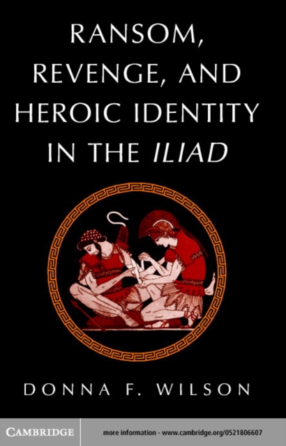 Ransom, Revenge, and Heroic Identity in the Iliad