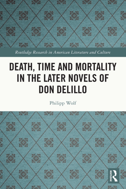 Death, Time and Mortality in the Later Novels of Don DeLillo