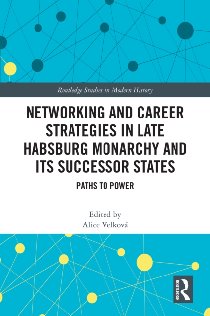 Networking and Career Strategies in Late Habsburg Monarchy and its Successor States