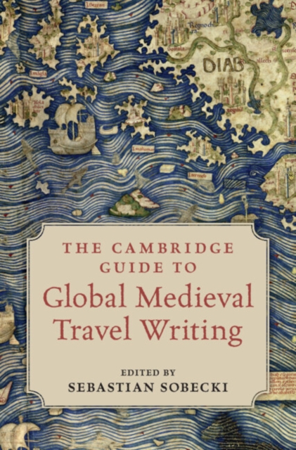 Cambridge Guide to Global Medieval Travel Writing
