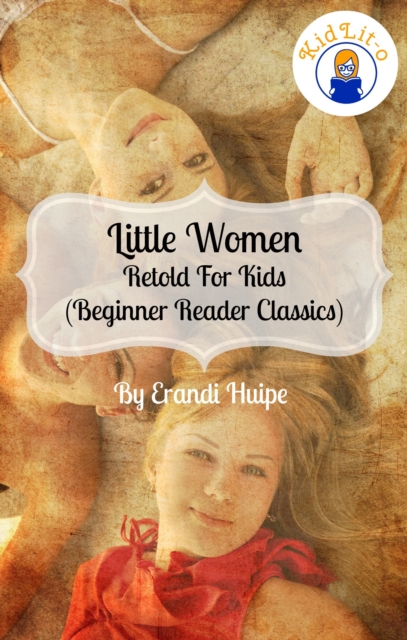 Little Women Retold For Kids (Beginner Reader Classics)