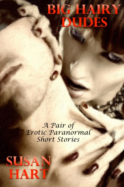 Big Hairy Dudes: A Pair of Erotic Paranormal Short Stories