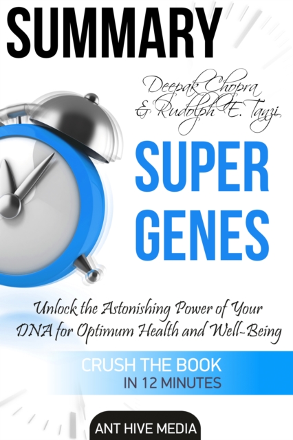 Deepak Chopra and Rudolph E. Tanzi's Super Genes:  Unlock the Astonishing Power of Your DNA for Optimum Health and Well-Being Summary