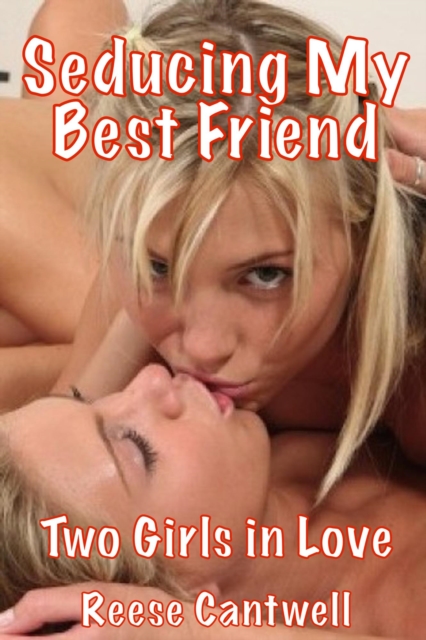 Seducing My Best Friend: Two Girls in Love