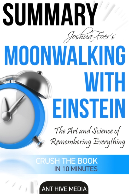 Joshua Foer's Moonwalking with Einstein The Art and Science Of Remembering Everything |  Summary
