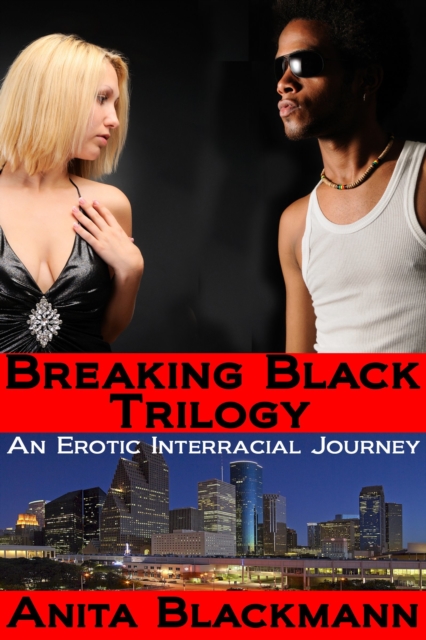 Breaking Black Trilogy: An Erotic Interracial Journey