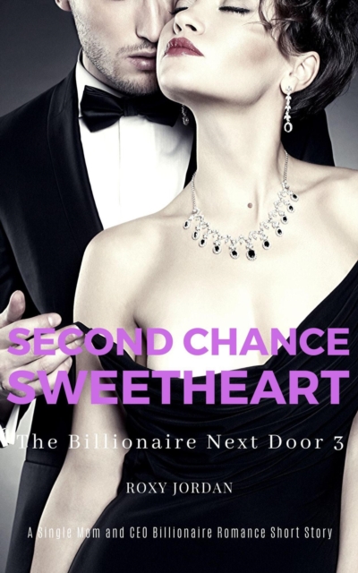 Second Chance Sweetheart: A Single Mom and CEO Billionaire Romance Short Story
