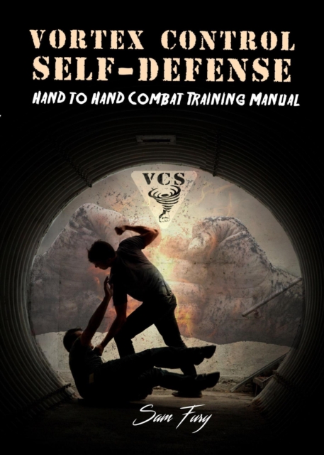 Vortex Control Self-Defense:  Hand to Hand Street Fighting Tactics
