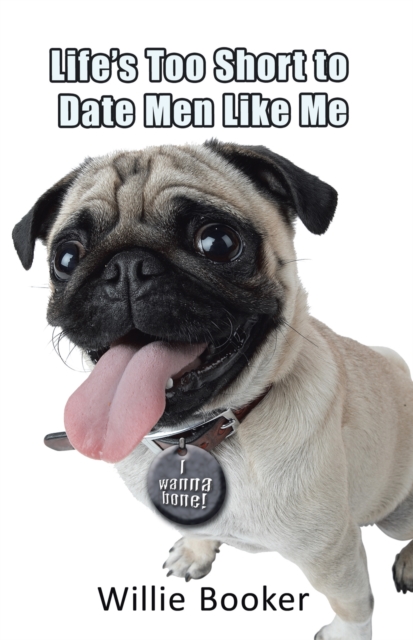 Life'S Too Short to Date Men Like Me