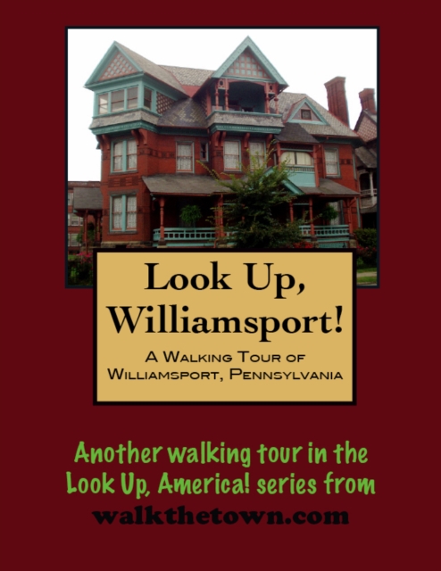 Walking Tour of Williamsport, Pennsylvania