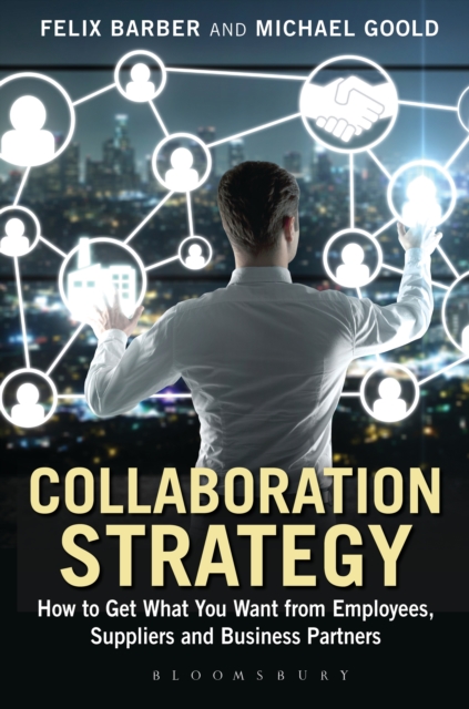Collaboration Strategy : How to Get What You Want from Employees, Suppliers and Business Partners