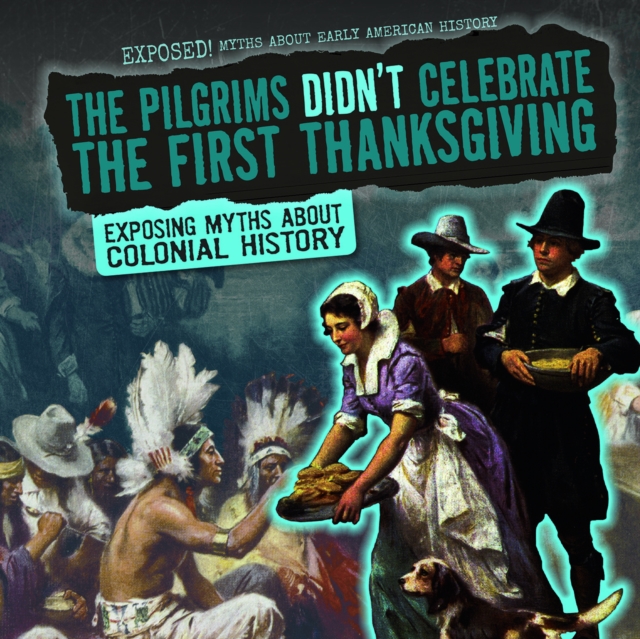 Pilgrims Didn't Celebrate the First Thanksgiving