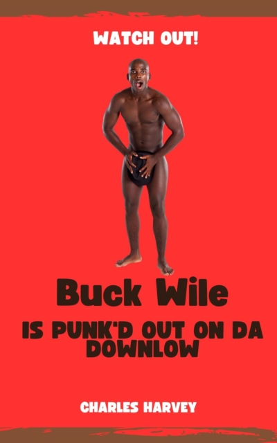 Buck Wile is Punk'd Out On Da Downlow