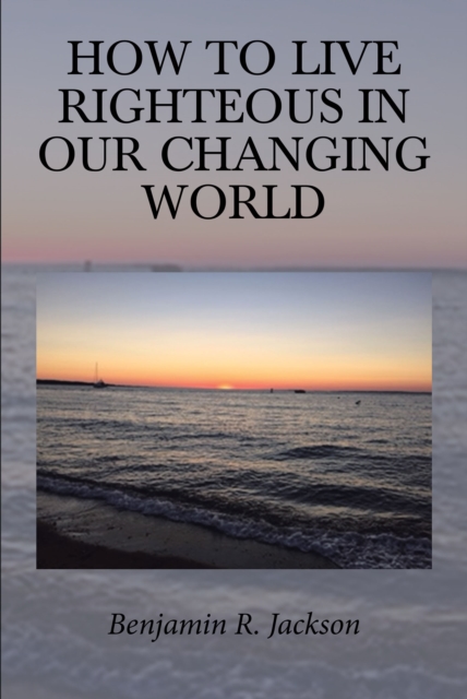 How to Live Righteous in Our Changing World