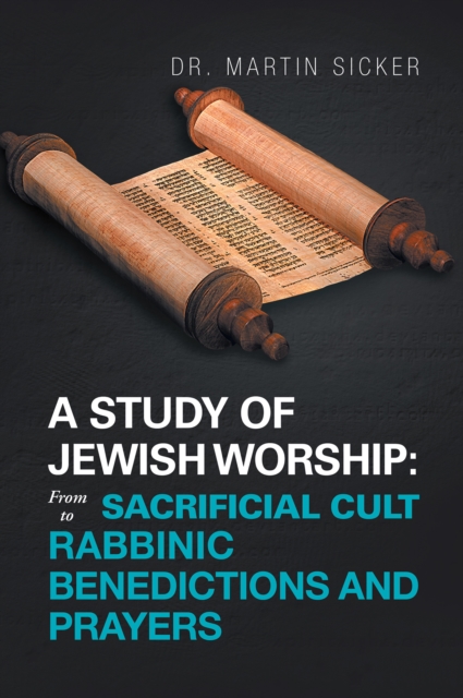 Study of Jewish Worship: from Sacrificial Cult to Rabbinic Benedictions and Prayers