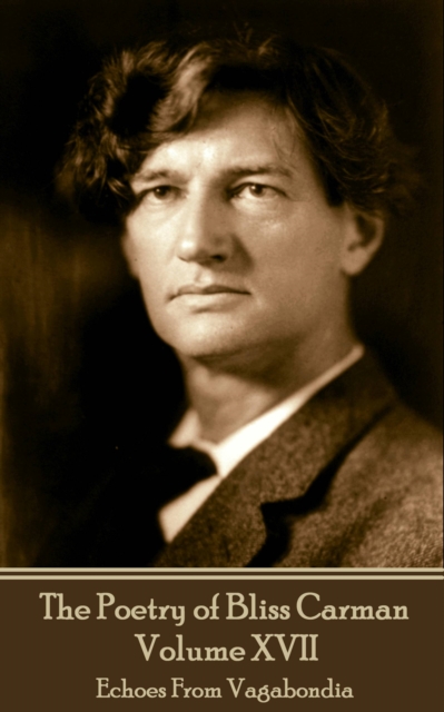 Poetry of Bliss Carman - Volume XVII