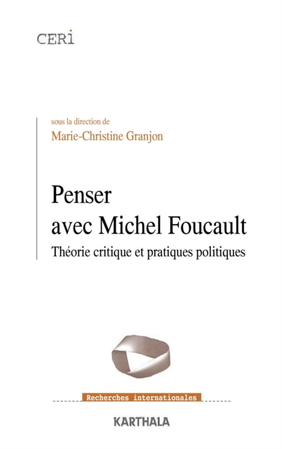 Penser avec Michel Foucault - Théorie critique et pratiques politiques