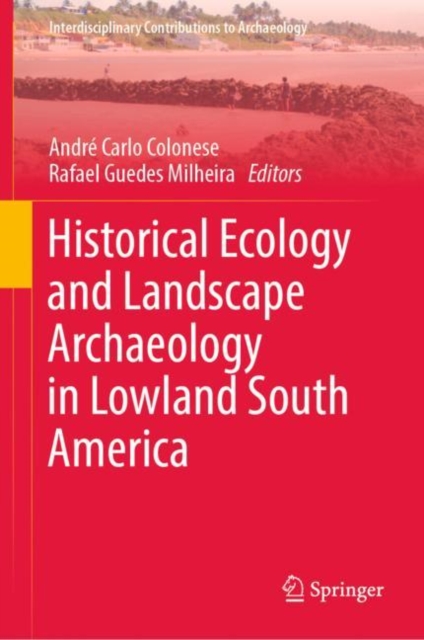 Historical Ecology and Landscape Archaeology in Lowland South America