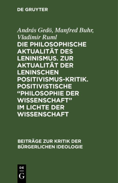 Die philosophische Aktualitat des Leninismus. Zur Aktualitat der Leninschen Positivismus-Kritik. Positivistische  Philosophie der Wissenschaft&quote; im Lichte der Wissenschaft