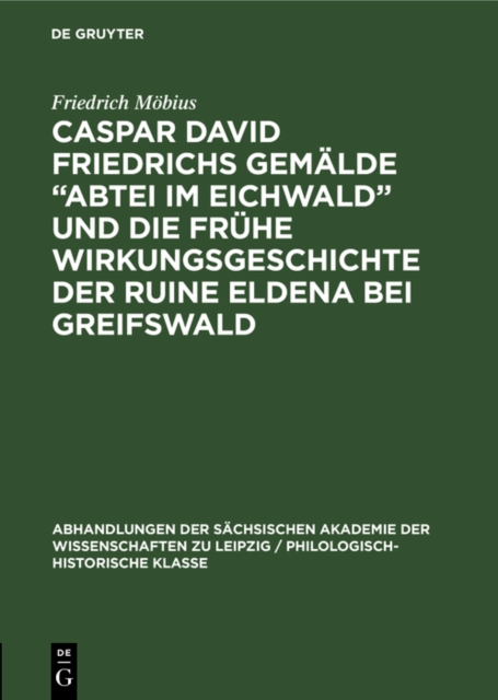 Caspar David Friedrichs Gemalde  Abtei im Eichwald&quote; und die fruhe Wirkungsgeschichte der Ruine Eldena bei Greifswald