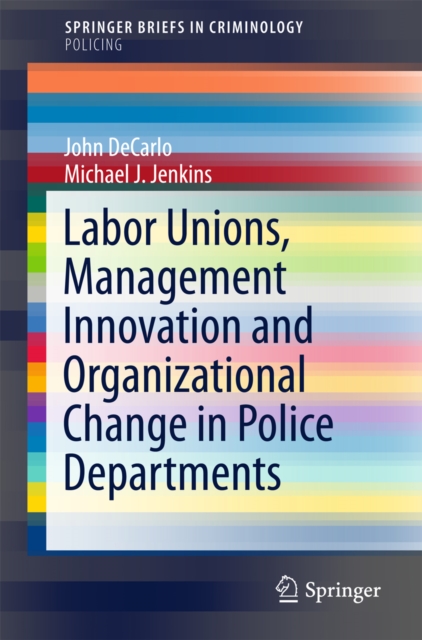 Labor Unions, Management Innovation and Organizational Change in Police Departments