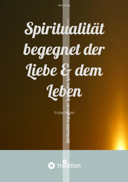 Spiritualität begegnet der Liebe & dem Leben